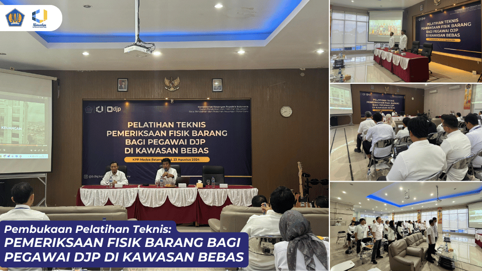 Pembukaan Pelatihan Teknis Pemeriksaan Fisik Barang Bagi Pegawai Direktorat Jenderal Pajak di Kawasan Bebas