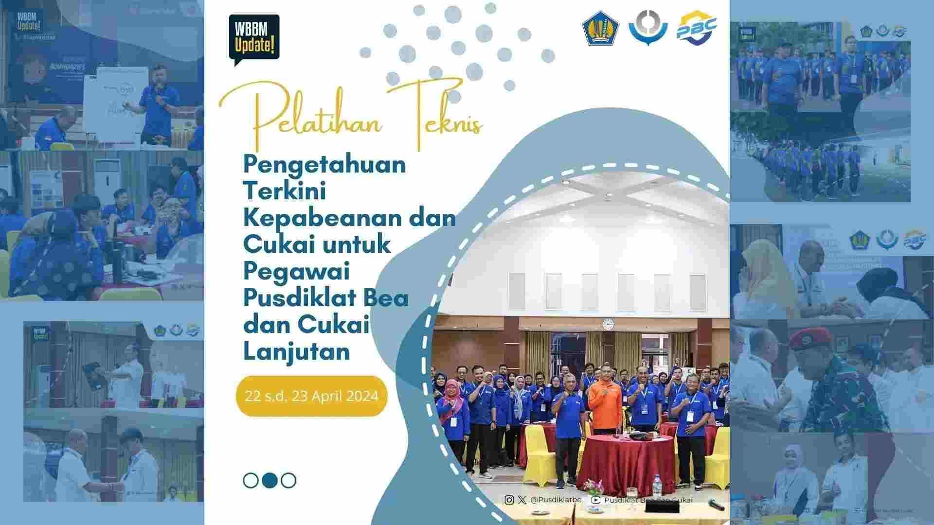 PELATIHAN TEKNIS PENGETAHUAN TERKINI KEPABEANAN DAN CUKAI UNTUK PEGAWAI PUSDIKLAT BEA DAN CUKAI LANJUTAN