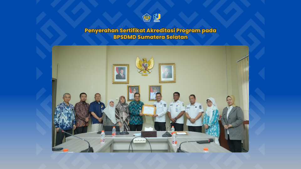 BPSDMD Provinsi Sumatera Selatan Raih Akreditasi Program Pelatihan Keuangan dari BPPK Kemenkeu
